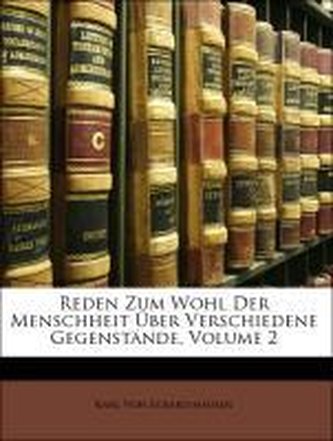 Reden Zum Wohl Der Menschheit Über Verschiedene Gegenstände, Volume 2