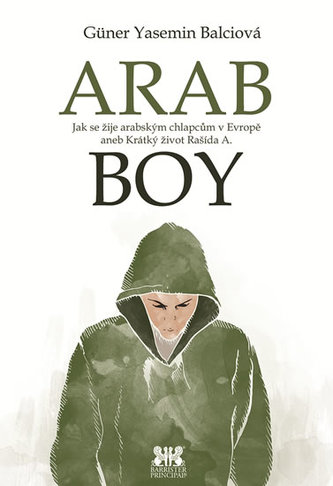 Arabboy - Jak se žije arabským chlapcům v Evropě aneb Krátký život Rašída A. Arabboy - Jak se žije arabským chlapcům v Evropě aneb Krátký život Rašída A.