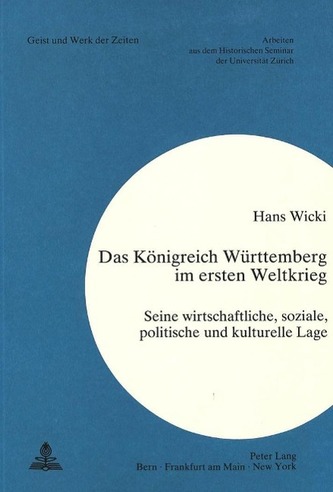 Das Koenigreich Wuerttemberg Im Ersten Weltkrieg: Seine Wirtschaftliche, Soziale, Politische Und Kulturelle Lage