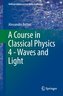 A Course in Classical Physics 4 - Waves and Light