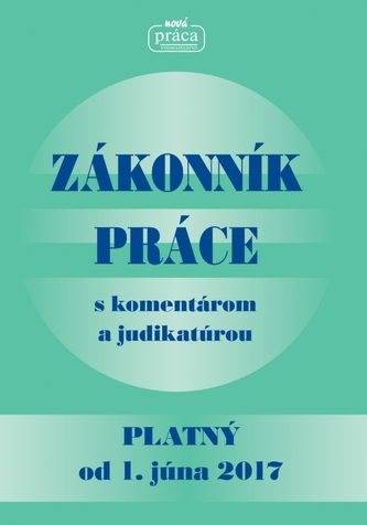 Zákonník práce s komentárom a judikatúrou platný od 1. júna 2017