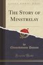 The Story of Minstrelsy (Classic Reprint)