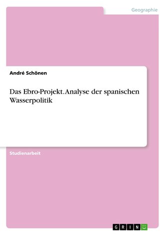 Das Ebro-Projekt. Analyse der spanischen Wasserpolitik