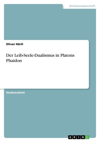 Der Leib-Seele-Dualismus in Platons Phaidon
