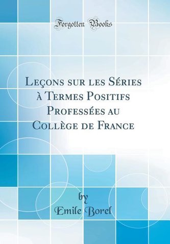 Leçons sur les Séries à Termes Positifs Professées au Collège de France (Classic Reprint)