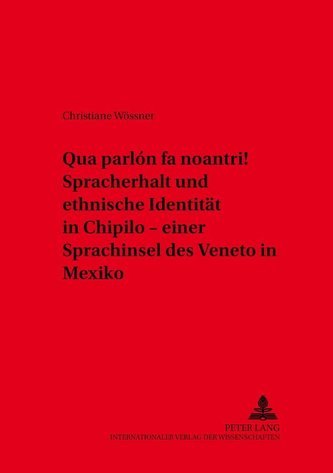 Qua parlón fa noantri! Spracherhalt und ethnische Identität in Chipilo - einer Sprachinsel des Veneto in Mexiko