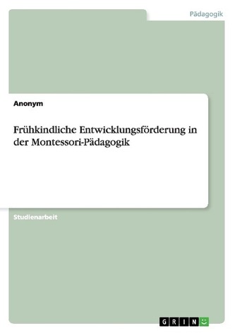 Frühkindliche Entwicklungsförderung in der Montessori-Pädagogik