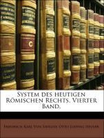 System des heutigen Römischen Rechts. Vierter Band.