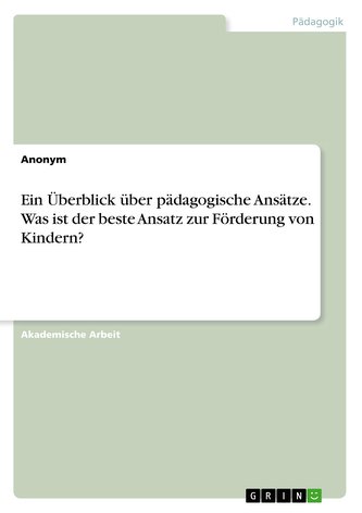 Ein Überblick über pädagogische Ansätze. Was ist der beste Ansatz zur Förderung von Kindern?