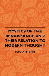 Mystics Of The Renaissance And Their Relation To Modern Thought