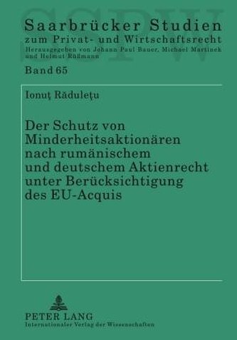 Der Schutz von Minderheitsaktionären nach rumänischem und deutschem Aktienrecht unter Berücksichtigung des EU-Acquis