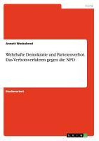 Wehrhafte Demokratie und Parteienverbot. Das Verbotsverfahren gegen die NPD
