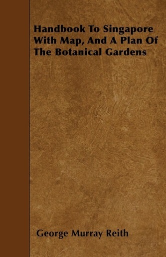 Handbook to Singapore with Map, and a Plan of the Botanical Gardens