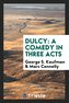 Dulcy; A Comedy in Three Acts
