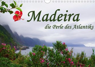 Madeira die Perle des Atlantiks (Wandkalender 2021 DIN A4 quer)