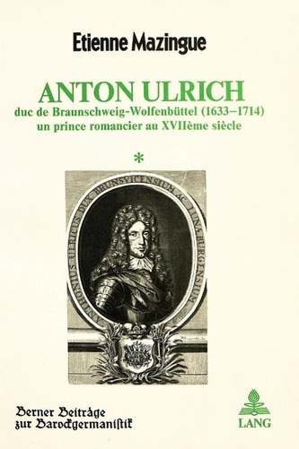 Anton Ulrich: Duc de Braunschweig-Wolfenbuettel (1633-1714), Un Prince Romancier Au Xviieme Siecle
