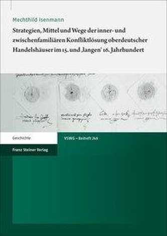 Strategien, Mittel und Wege der inner- und zwischenfamiliären Konfliktlösung oberdeutscher Handelshäuser im 15. und 'langen' 16.