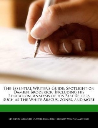 The Essential Writer's Guide: Spotlight on Damien Broderick, Including His Education, Analysis of His Best Sellers Such as the W