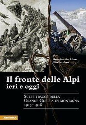 Il fronte delle Alpi ieri e oggi. Sulle tracce della grande guerra in montagna 1915-1918