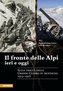 Il fronte delle Alpi ieri e oggi. Sulle tracce della grande guerra in montagna 1915-1918