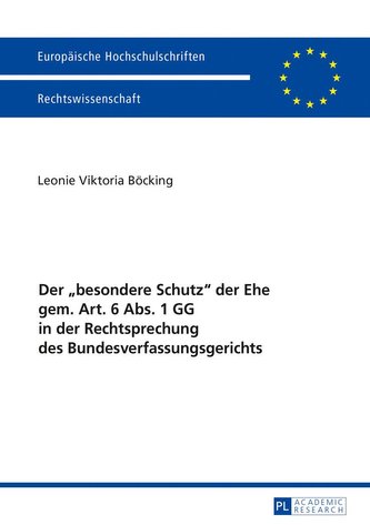 Der «besondere Schutz» der Ehe gem. Art. 6 Abs. 1 GG in der Rechtsprechung des Bundesverfassungsgerichts