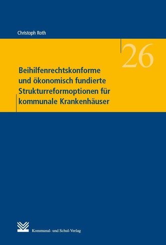 Beihilfenrechtskonforme und ökonomisch fundierte Strukturreformoptionen für kommunale Krankenhäuser