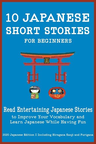 50 Japanese Short Stories for Beginners Read Entertaining Japanese Stories to Improve Your Vocabulary and Learn Japanese While H