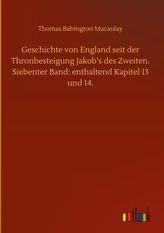 Geschichte von England seit der Thronbesteigung Jakob's des Zweiten. Siebenter Band: enthaltend Kapitel 13 und 14.
