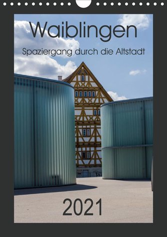 Waiblingen - Spaziergang durch die Altstadt (Wandkalender 2021 DIN A4 hoch)