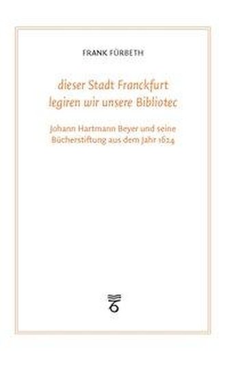 \"dieser Stadt Franckfurt legiren wir unsere Bibliotec\"