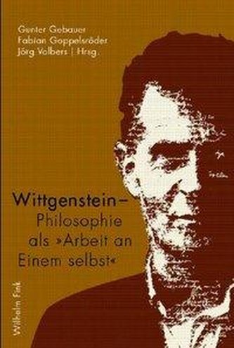 Wittgenstein - Philosophie als \"Arbeit an Einem selbst\"