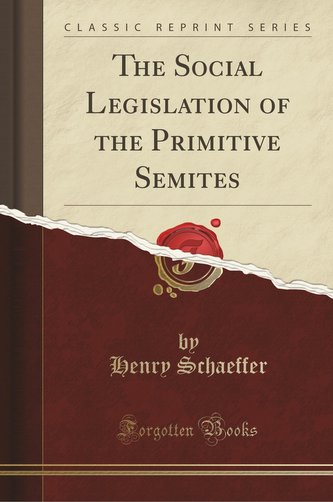 The Social Legislation of the Primitive Semites (Classic Reprint)