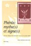 Phénix: mythe(s) et signe(s)