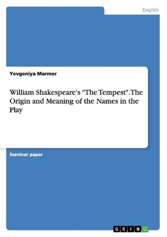William Shakespeare's \"The Tempest\". The Origin and Meaning of the Names in the Play