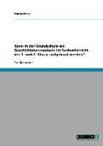 Kann in der Grundschule ein Geschichtsbewusstsein im Sachunterricht der 1. und 2. Klasse aufgebaut werden?