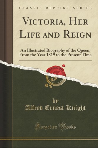 Victoria, Her Life and Reign