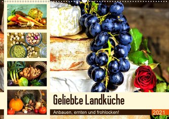 Geliebte Landküche. Anbauen, ernten und frohlocken! (Wandkalender 2021 DIN A2 quer)
