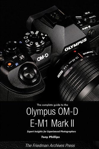 The Complete Guide to the Olympus O-MD E-M1 II (B&W Edition)