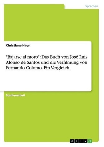 \"Bajarse al moro\": Das Buch von José Luis Alonso de Santos und die Verfilmung von Fernando Colomo. Ein Vergleich