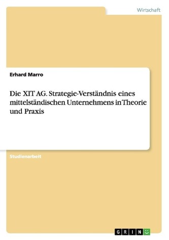 Die XIT AG. Strategie-Verständnis eines mittelständischen Unternehmens in Theorie und Praxis