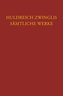 Zwingli, Sämtliche Werke. Autorisierte historisch-kritische Gesamtausgabe