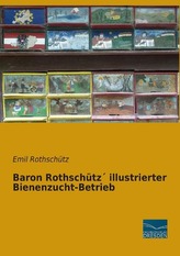 Baron Rothschütz´ illustrierter Bienenzucht-Betrieb