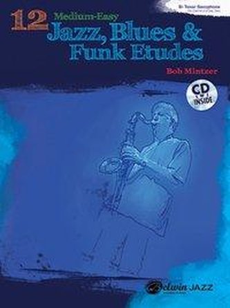 12 Medium-Easy Jazz, Blues & Funk Etudes: B-Flat Tenor Saxophone: B-Flat Clarinet and Soprano Saxophone [With CD (Audio)]