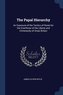 The Papal Hierarchy: An Exposure of the Tactics of Rome for the Overthrow of the Liberty and Christianity of Great Britain