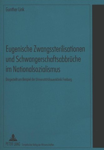 Eugenische Zwangssterilisationen und Schwangerschaftsabbrüche im Nationalsozialismus