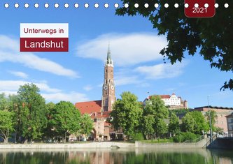 Unterwegs in Landshut (Tischkalender 2021 DIN A5 quer)