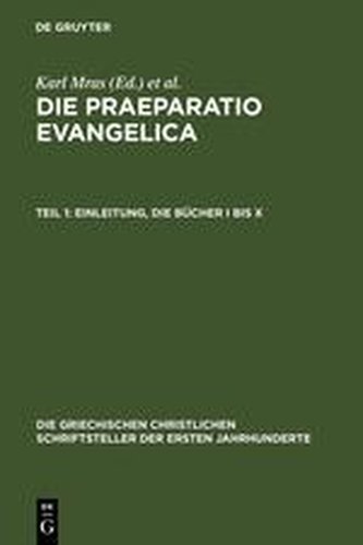 Die Praeparatio evangelica. Teil 1: Einleitung. Die Bücher I bis X