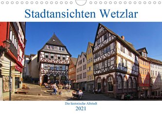 Stadtansichten Wetzlar, die historische Altstadt (Wandkalender 2021 DIN A4 quer)