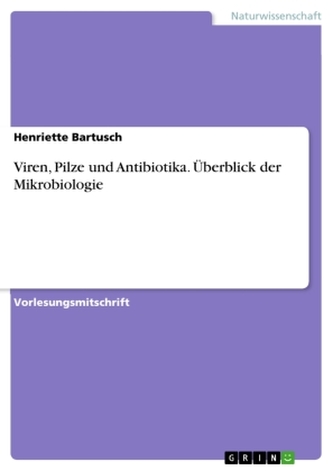Viren, Pilze und Antibiotika. Überblick der Mikrobiologie