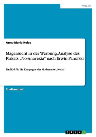 Magersucht in der Werbung. Analyse des Plakats \"No-Anorexia\" nach Erwin Panofski